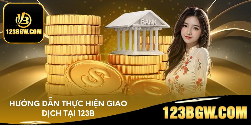 Hướng dẫn thực hiện giao dịch tại 123B