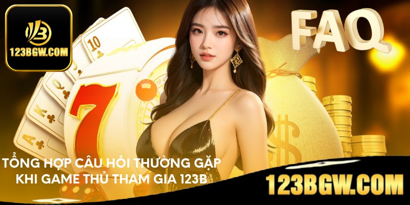 Tổng hợp câu hỏi thường gặp khi game thủ tham gia 123B